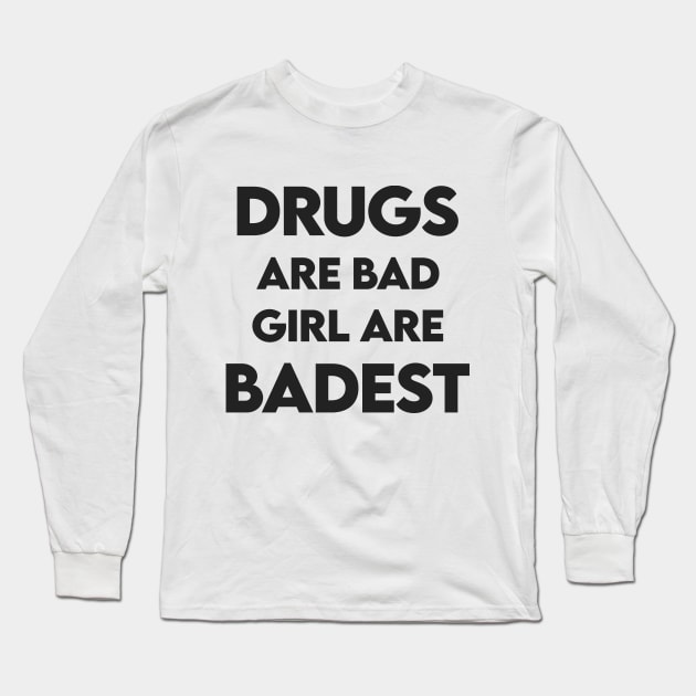 Drugs are bad girl are badest Long Sleeve T-Shirt by Recovery Tee